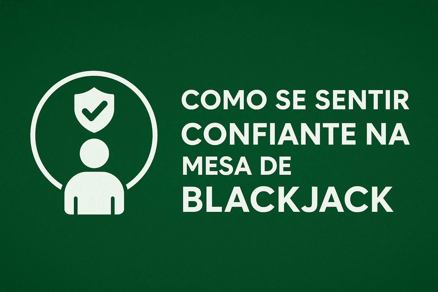 Como Se Sentir Confiante na Mesa de Blackjack