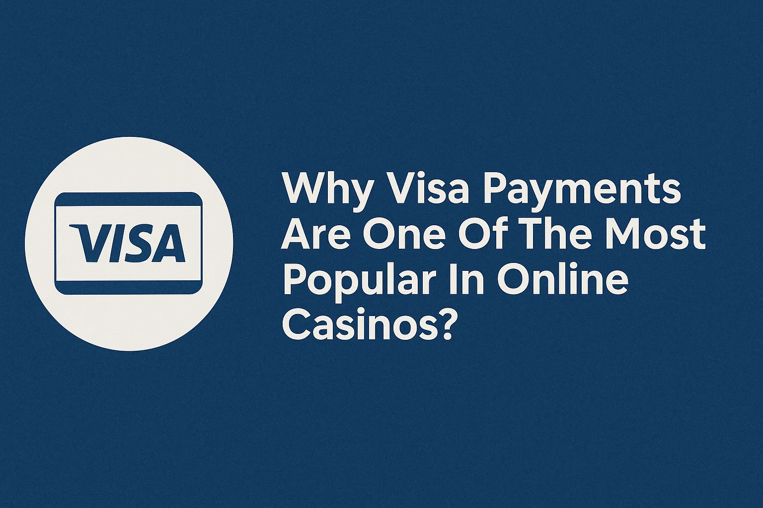 Why Visa Payments Are One Of The Most Popular In Online Casinos?